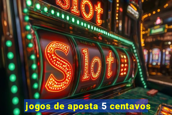 jogos de aposta 5 centavos